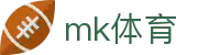 MK体育 - 中文官网门户 · MK SPORTS